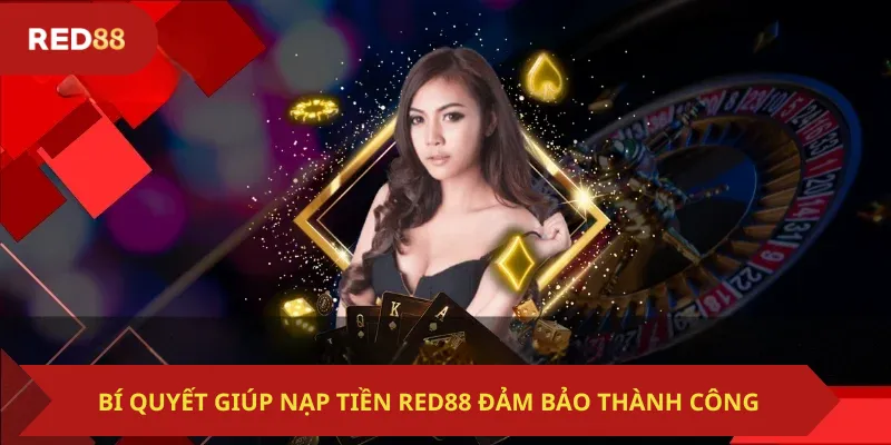 Bí Quyết Giúp Nạp Tiền Red88 Đảm Bảo Thành Công