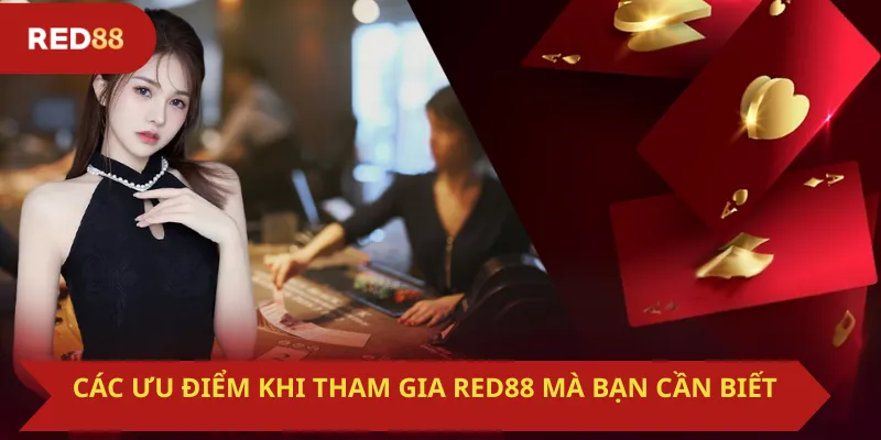 Các ưu điểm khi tham gia Red88 mà bạn cần biết
