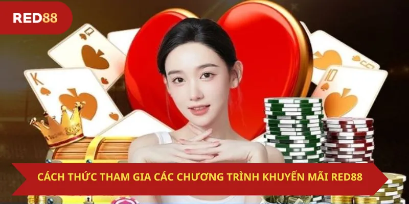 Cách thức tham gia các chương trình khuyến mãi Red88