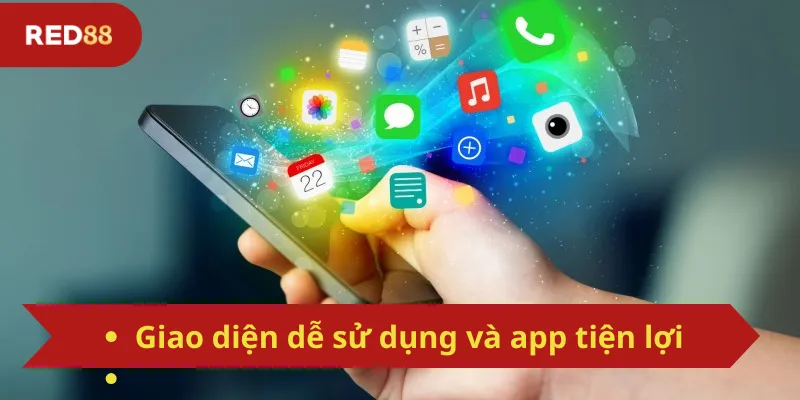 Giao diện dễ sử dụng và app tiện lợi