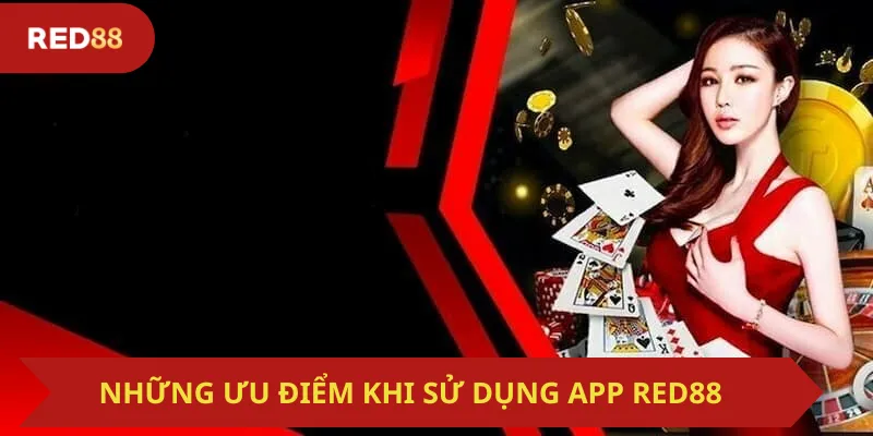 Những Ưu Điểm Khi Sử Dụng App Red88