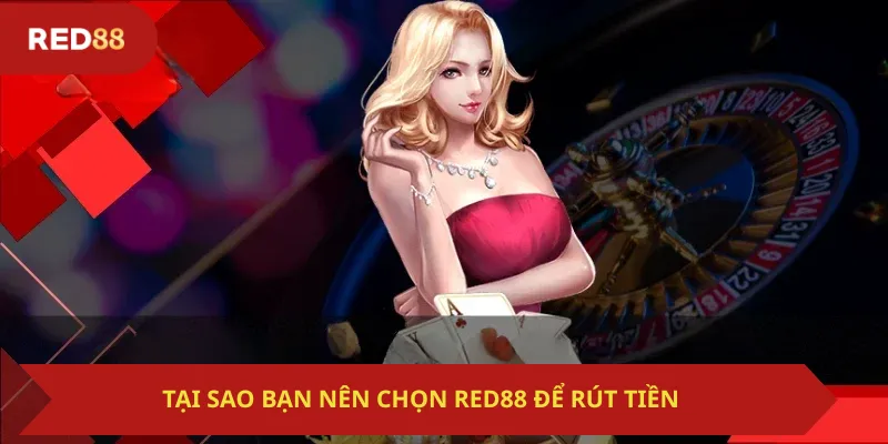 Tại sao bạn nên chọn Red88 để rút tiền