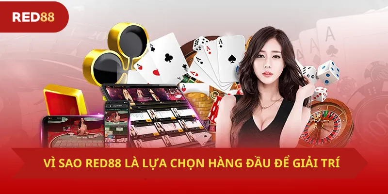 Vì sao Red88 là lựa chọn hàng đầu để giải trí